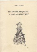 Lábadi Károly - Istennek hajlékai a drávaszögben
