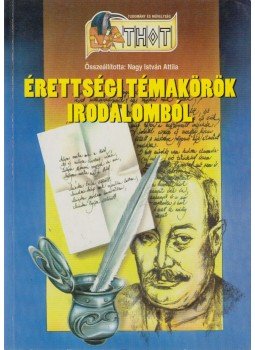 Nagy István Attila - Érettségi témakörök irodalomból Nagy István Attila - Érettségi témakörök irodalomból, Debrecen 0 antikvár könyv