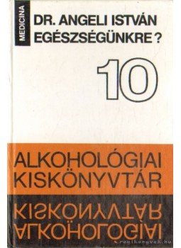 Dr. Angeli István - Egészségünkre? Dr. Angeli István - Egészségünkre?, Budapest 1986 antikvár könyv