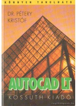 Dr. Pétery Kristóf - AutoCAD LT Dr. Pétery Kristóf - AutoCAD LT, Budapest 1997 antikvár könyv