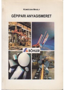 Komócsin Mihály - Gépipari anyagismeret Komócsin Mihály - Gépipari anyagismeret, Miskolc 1995 antikvár könyv