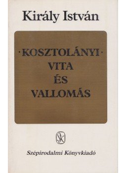 Király István - Kosztolányi – Vita és vallomás Király István - Kosztolányi – Vita és vallomás, Budapest 1986 antikvár könyv