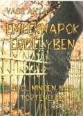 Vass Antal - Emléknapok Erdélyben - Ahol minden nap történelem III.
