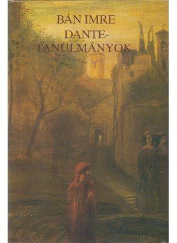 Bán Imre - Dante-tanulmányok Bán Imre - Dante-tanulmányok, Budapest 1988 antikvár könyv