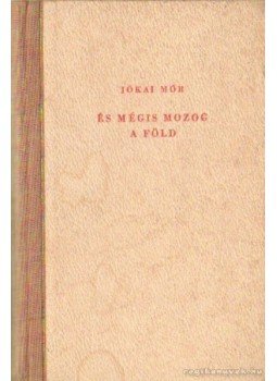 Jókai Mór - És mégis mozog a föld I-II. kötet egyben Jókai Mór - És mégis mozog a föld I-II. kötet egyben, Budapest 1925 antikvár könyv