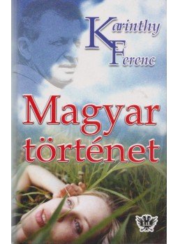 Karinthy Ferenc - Magyar történet Karinthy Ferenc - Magyar történet, Budapest 2003 antikvár könyv