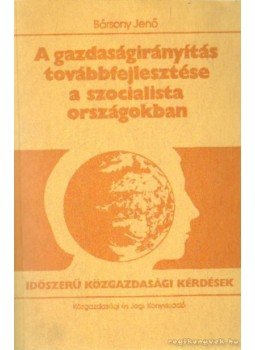 Bársony Jenő - A gazdaságirányítás továbbfejlesztése a szocialista országban, Budapest 1987 antikvár könyv