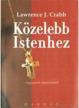Crabb, Lawrence J. dr. - Közelebb Istenhez Crabb, Lawrence J. dr. - Közelebb Istenhez, Budapest 2004 antikvár könyv