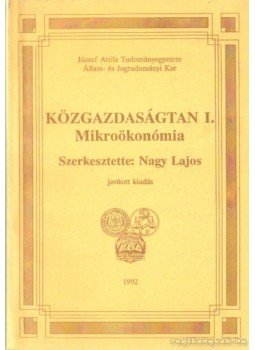 Nagy Lajos - Közgazdaságtan I. - Mikroökonómia Nagy Lajos - Közgazdaságtan I. - Mikroökonómia, Szeged 1992 antikvár könyv