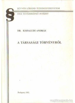 Dr. Kisfaludi András - A társasági törvényről Dr. Kisfaludi András - A társasági törvényről, Budapest 1992 antikvár könyv