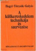 Somogyiné dr. Hegyi Anna,Dériné dr. Törzsök Éva,dr. Gulyás József - A külkereskedelem technikája és szervezése