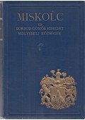 Halmay Béla (szerk.),Leszih Andor (szerk.) - Miskolc és Borsod-Gömör-Kishont egyelőre egyesített vármegyebeli községek (1929)