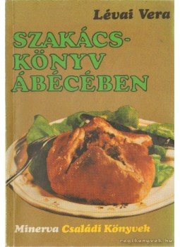 Lévai Vera - Szakácskönyv ábécében Lévai Vera - Szakácskönyv ábécében, Budapest 1977 antikvár könyv