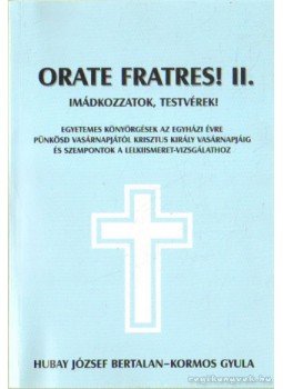 Hubay József Bertalan, Kormos Gyula - Orate Fratres! II. Hubay József Bertalan, Kormos Gyula - Orate Fratres! II., 2000 antikvár könyv