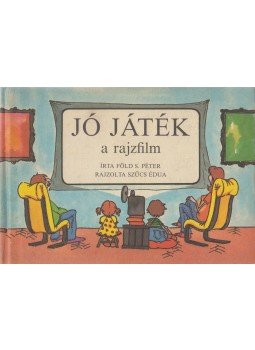 Föld S. Péter - Jó játék a rajzfilm Föld S. Péter - Jó játék a rajzfilm, Budapest 1988 antikvár könyv
