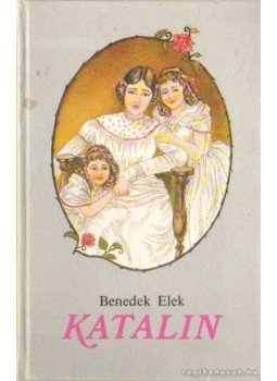 Benedek Elek - Katalin Benedek Elek - Katalin, Budapest 1991 antikvár könyv