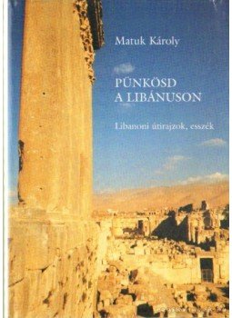 Matuk Károly - Pünkösd a Libánuson, Budapest 2005 antikvár könyv