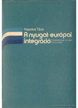 Palánkai Tibor - A nyugat-európai integráció, Budapest 1981 antikvár könyv