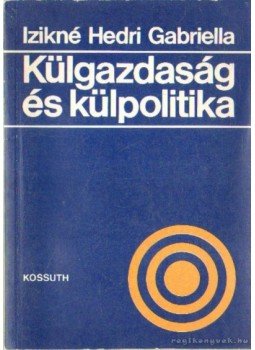 Izikné Hedri Gabriella - Külgazdaság és külpolitika Izikné Hedri Gabriella - Külgazdaság és külpolitika, Budapest 1982 antikvár könyv