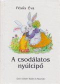 Fésüs Éva - A csodálatos nyúlcipő