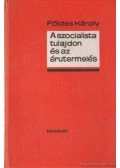 Földes Károly - A szocialista tulajdon és az árutermelés