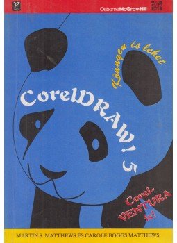 Matthews, Martin, Matthews, Carole Boggs - Coreldraw! 5 Matthews, Martin, Matthews, Carole Boggs - Coreldraw! 5, Budapest 1995 antikvár könyv