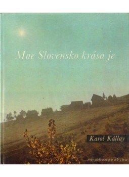 Karol, Kállay - Mne Slovensko Krása je Karol, Kállay - Mne Slovensko Krása je, 1981 antikvár könyv
