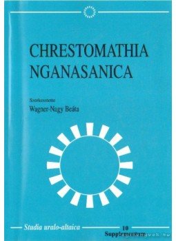 Wagner-Nagy Beáta (szerk.) - Chrestomathia Nganasanica Wagner-Nagy Beáta (szerk.) - Chrestomathia Nganasanica, Budapest, Szeged 2002 antikvár könyv