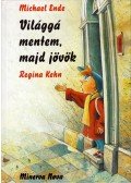 Michael Ende,Regina Kehn - Világgá mentem, majd jövök