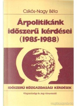 Csikós-Nagy Béla - Árpolitikánk időszerű kérdései (1985-1988) Csikós-Nagy Béla - Árpolitikánk időszerű kérdései (1985-1988), Budapest 1985 antikvár könyv