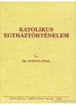 Schütz Antal - Katolikus egyháztörténelem Schütz Antal - Katolikus egyháztörténelem, Eger 1992 antikvár könyv