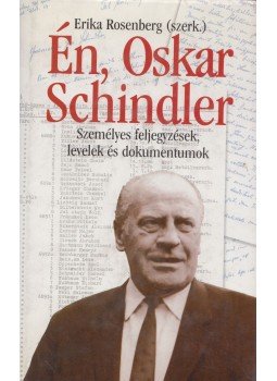 Rosenberg, Erika (szerk.) - Én, Oskar Schindler Rosenberg, Erika (szerk.) - Én, Oskar Schindler, Nagykanizsa 2000 antikvár könyv