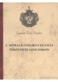 Gacsári Kiss Sándor - A római katolikus egyház története Szolnokon