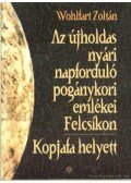 Wohlfart Zoltán - Az újholdas nyári napforduló pogánykori emlékei Felcsíkon / Kopjafa helyett
