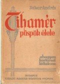 Zakar András - Tihamér püspök élete