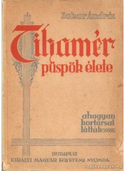 Zakar András - Tihamér püspök élete Zakar András - Tihamér püspök élete, Budapest 1941 antikvár könyv