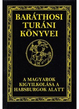 Baráthosi-Balogh Benedek - A magyarok kigyilkolása a Habsburgok alatt Baráthosi-Balogh Benedek - A magyarok kigyilkolása a Habsburgok alatt, 2004 antikvár könyv