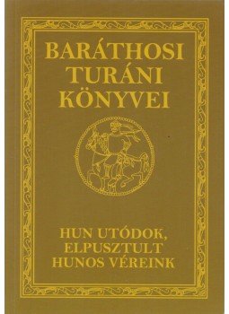 Baráthosi-Balogh Benedek - Hun utódok, elpusztult hunos véreink Baráthosi-Balogh Benedek - Hun utódok, elpusztult hunos véreink, 0 antikvár könyv
