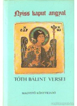 Tóth Bálint - Nyiss kaput angyal Tóth Bálint - Nyiss kaput angyal, Budapest 1988 antikvár könyv