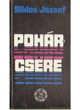 Siklós József - Pohárcsere Siklós József - Pohárcsere, Budapest 1984 antikvár könyv