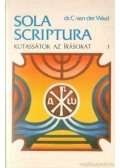 dr. C. van der Waal - Kutassátok az írásokat I. - Sola Scriptura