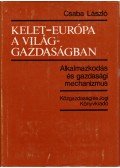 Csaba László - Kelet-Európa a világgazdaságban