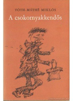 Tóth-Máthé Miklós - A csokornyakkendős Tóth-Máthé Miklós - A csokornyakkendős, Budapest 1980 antikvár könyv