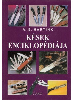A. E. Hartink - Kések enciklopédiája A. E. Hartink - Kések enciklopédiája, Budapest 2001 antikvár könyv