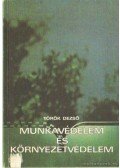 Török Dezső - Munkavédelem és környezetvédelem