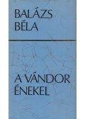 Balázs Béla - A vándor énekel