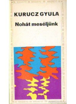 Kurucz Gyula - Nohát meséljünk Kurucz Gyula - Nohát meséljünk, Budapest 1970 antikvár könyv