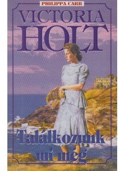 Victoria Holt - Találkozunk mi még Victoria Holt - Találkozunk mi még, Budapest 2003 antikvár könyv