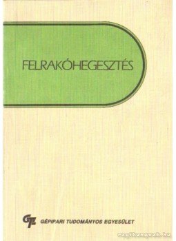 Dr. Kiss Lajos, Dr. Péter László - Felrakóhegesztés Dr. Kiss Lajos, Dr. Péter László - Felrakóhegesztés, 1988 antikvár könyv