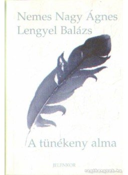 Nemes Nagy Ágnes, Lengyel Balázs - A tünékeny alma Nemes Nagy Ágnes, Lengyel Balázs - A tünékeny alma, 2000 antikvár könyv